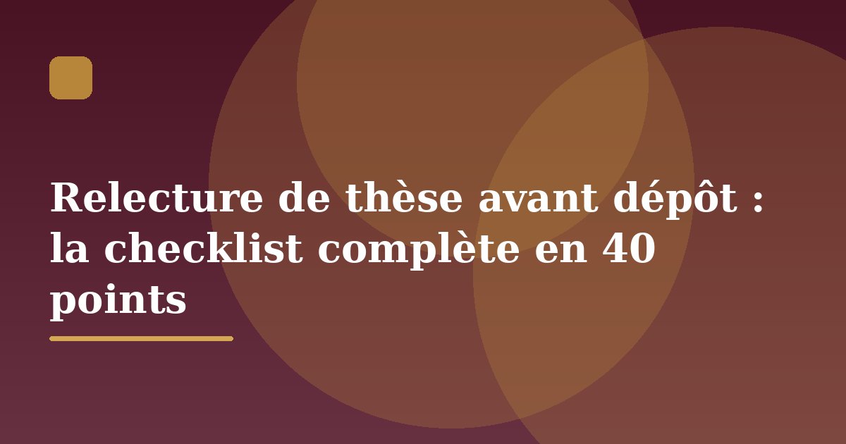 Relecture de thèse avant dépôt : la checklist complète en 40 points