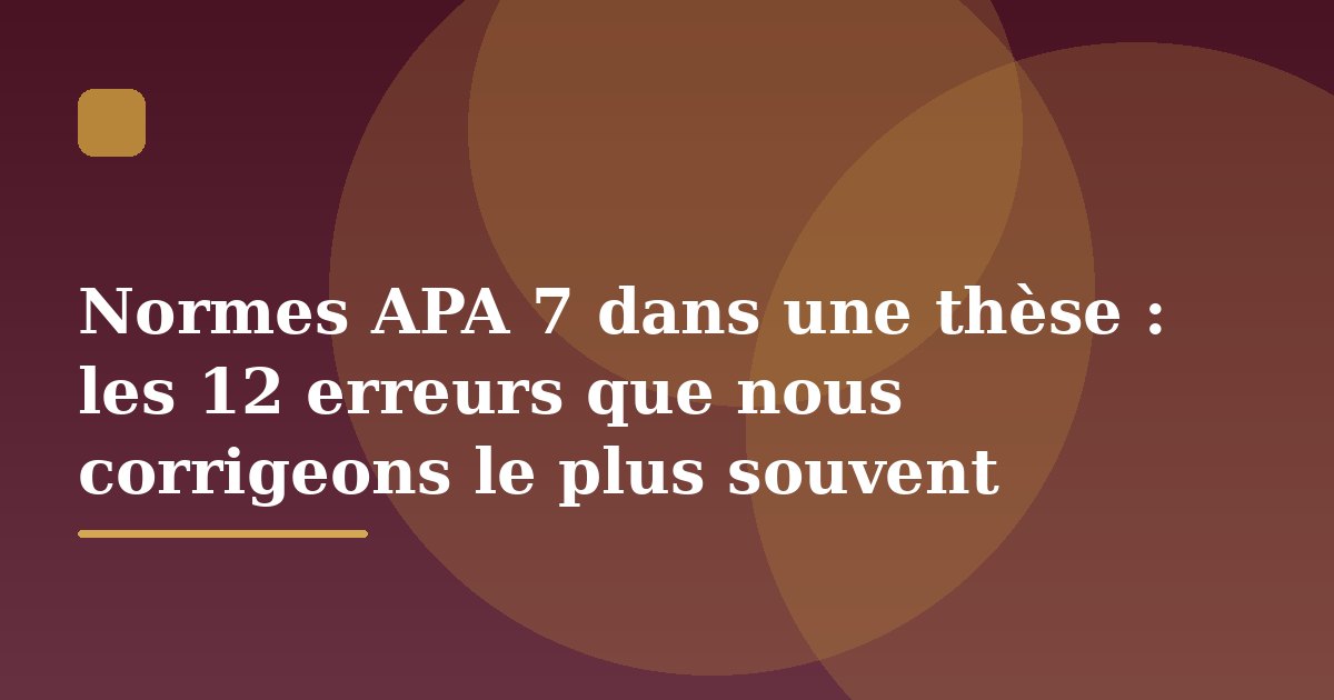 Normes APA 7 dans une thèse : les 12 erreurs que nous corrigeons le plus souvent